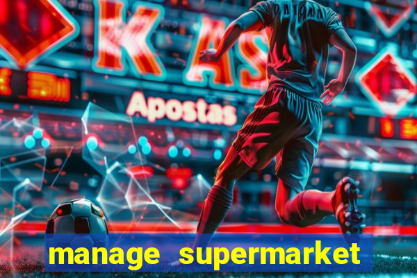 manage supermarket simulator mod apk (unlimited money and energy)